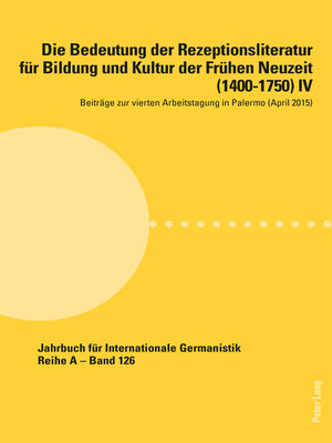cover image of Die Bedeutung der Rezeptionsliteratur fuer Bildung und Kultur der Fruehen Neuzeit (1400–1750) IV